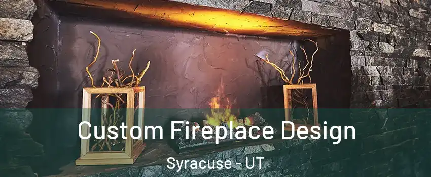  Custom Fireplace Design Syracuse - UT