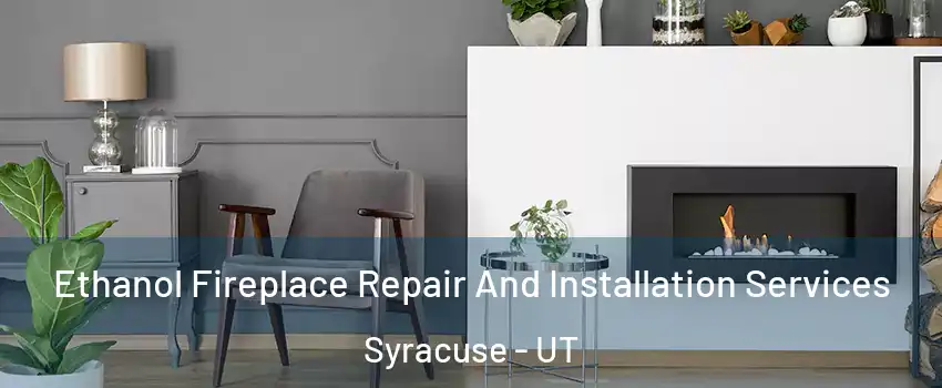  Ethanol Fireplace Repair And Installation Services Syracuse - UT