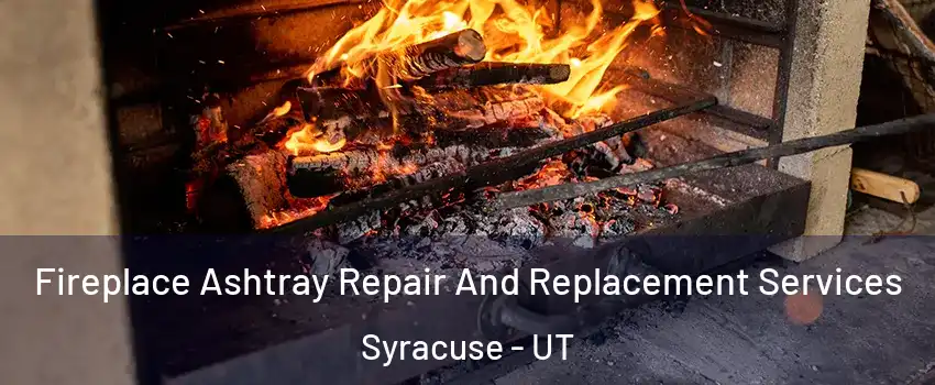  Fireplace Ashtray Repair And Replacement Services Syracuse - UT