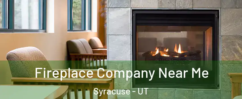  Fireplace Company Near Me Syracuse - UT