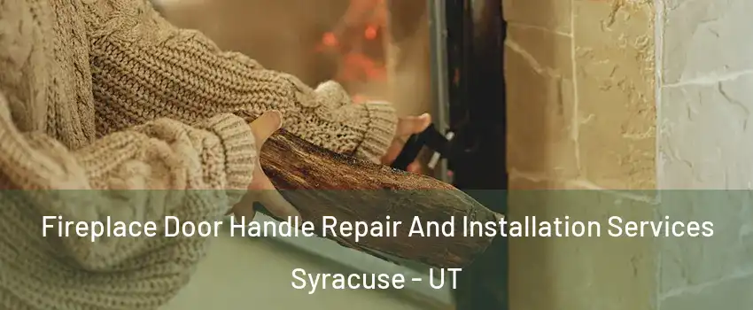  Fireplace Door Handle Repair And Installation Services Syracuse - UT