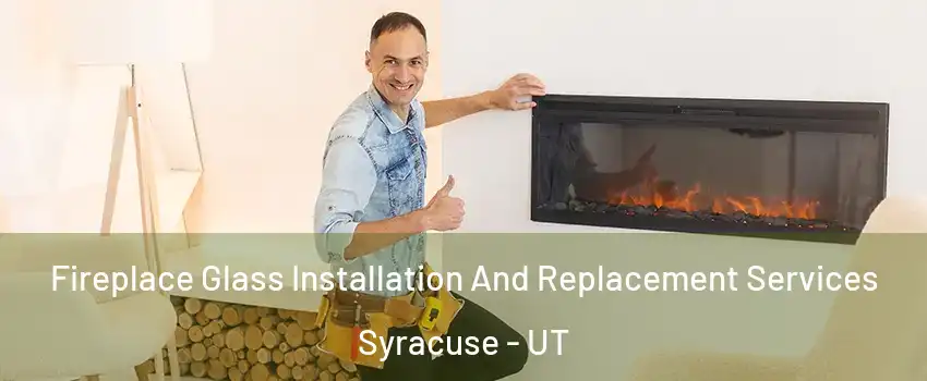  Fireplace Glass Installation And Replacement Services Syracuse - UT