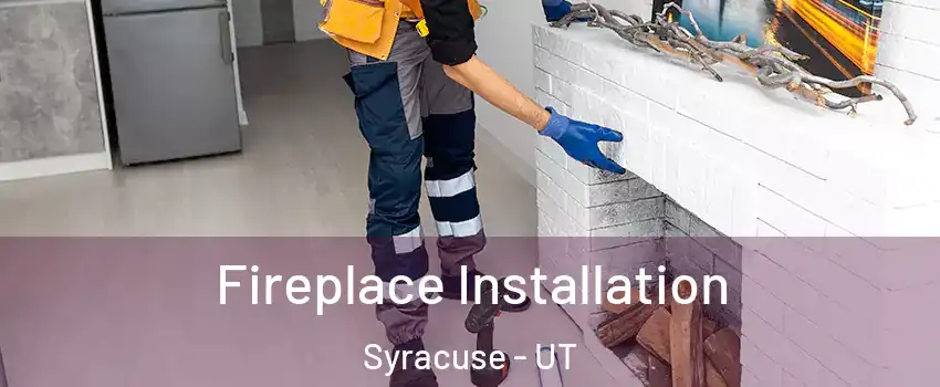  Fireplace Installation Syracuse - UT