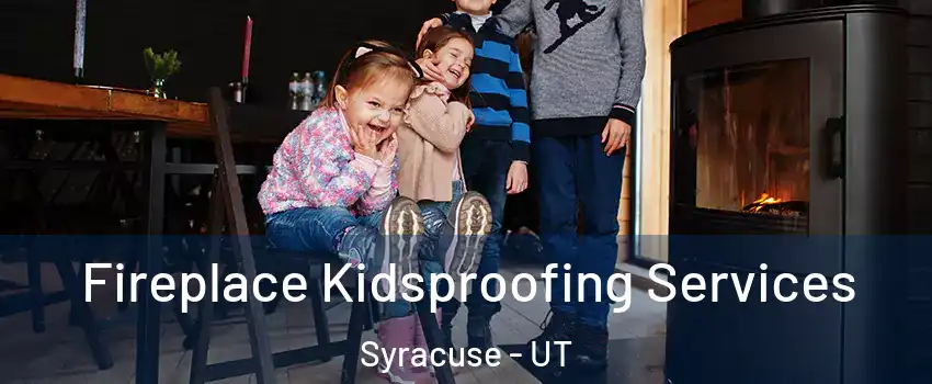  Fireplace Kidsproofing Services Syracuse - UT
