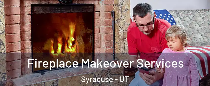 Fireplace Makeover Services Syracuse - UT