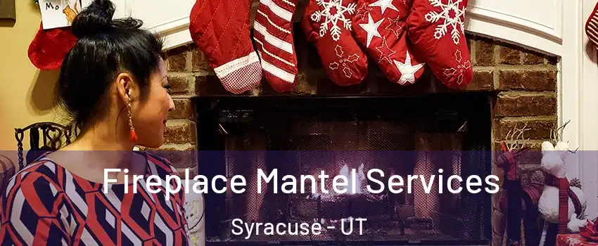  Fireplace Mantel Services Syracuse - UT