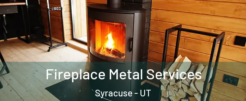 Fireplace Metal Services Syracuse - UT