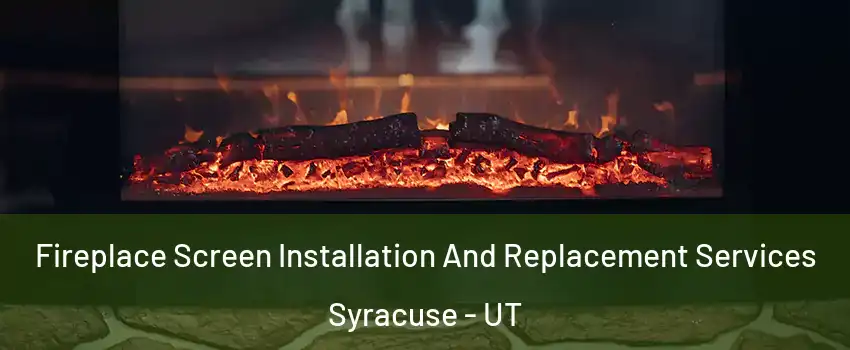  Fireplace Screen Installation And Replacement Services Syracuse - UT