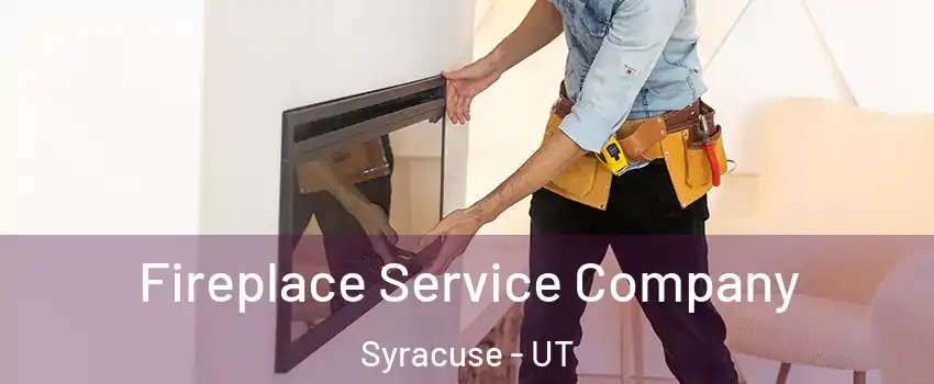  Fireplace Service Company Syracuse - UT