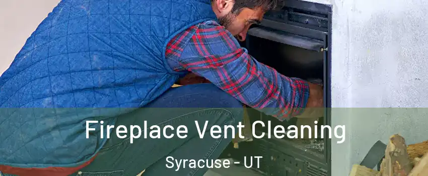  Fireplace Vent Cleaning Syracuse - UT