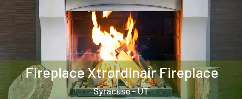  Fireplace Xtrordinair Fireplace Syracuse - UT