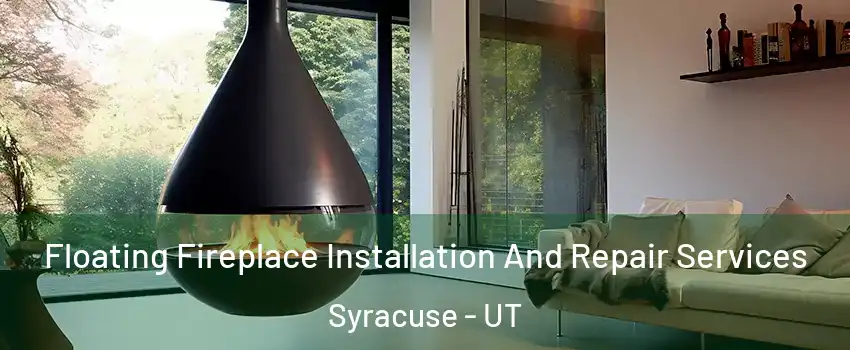 Floating Fireplace Installation And Repair Services Syracuse - UT