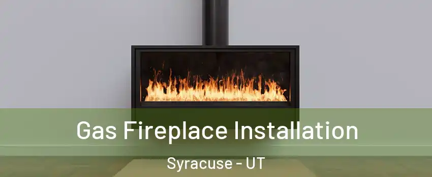  Gas Fireplace Installation Syracuse - UT