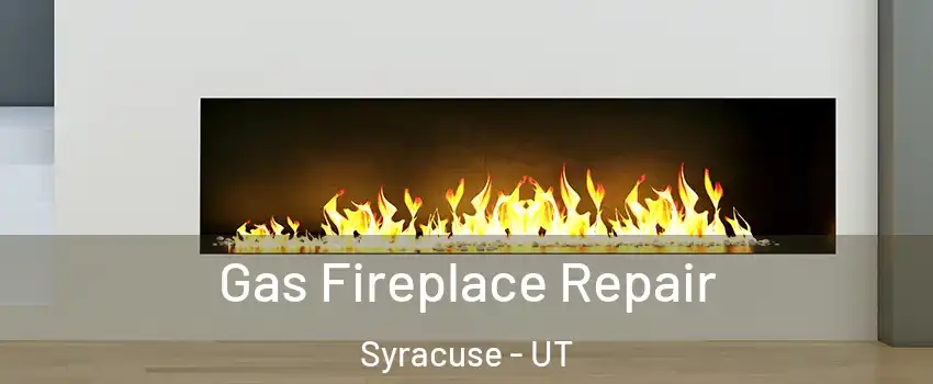  Gas Fireplace Repair Syracuse - UT