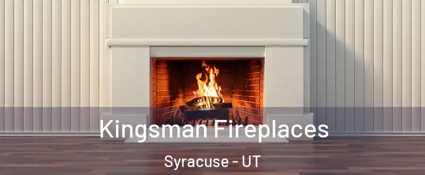  Kingsman Fireplaces Syracuse - UT