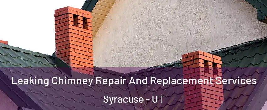  Leaking Chimney Repair And Replacement Services Syracuse - UT