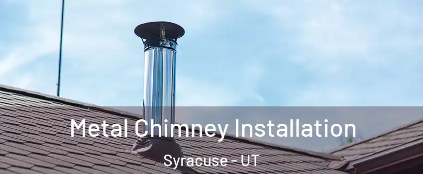  Metal Chimney Installation Syracuse - UT