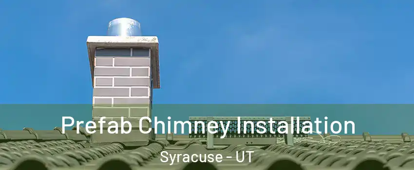  Prefab Chimney Installation Syracuse - UT