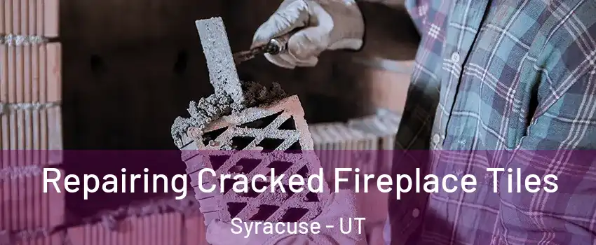  Repairing Cracked Fireplace Tiles Syracuse - UT