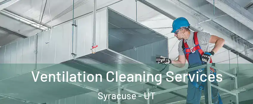  Ventilation Cleaning Services Syracuse - UT