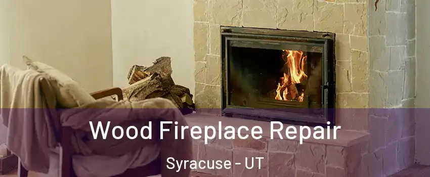  Wood Fireplace Repair Syracuse - UT