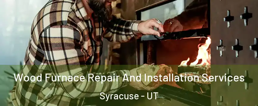  Wood Furnace Repair And Installation Services Syracuse - UT