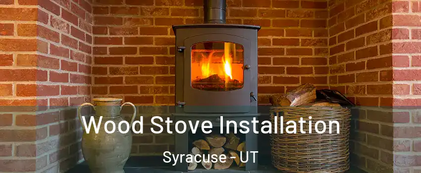  Wood Stove Installation Syracuse - UT